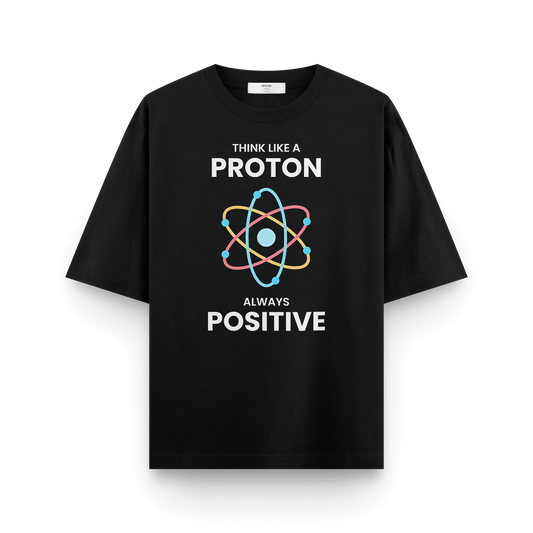 Think Like a Proton – Always Positive Oversized T-Shirt | Science Pun Tee for Geeks & Nerds